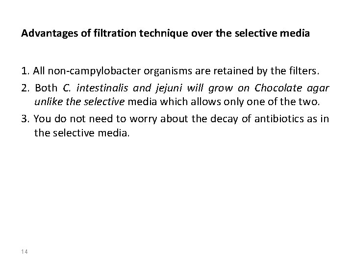 Advantages of filtration technique over the selective media 1. All non-campylobacter organisms are retained
