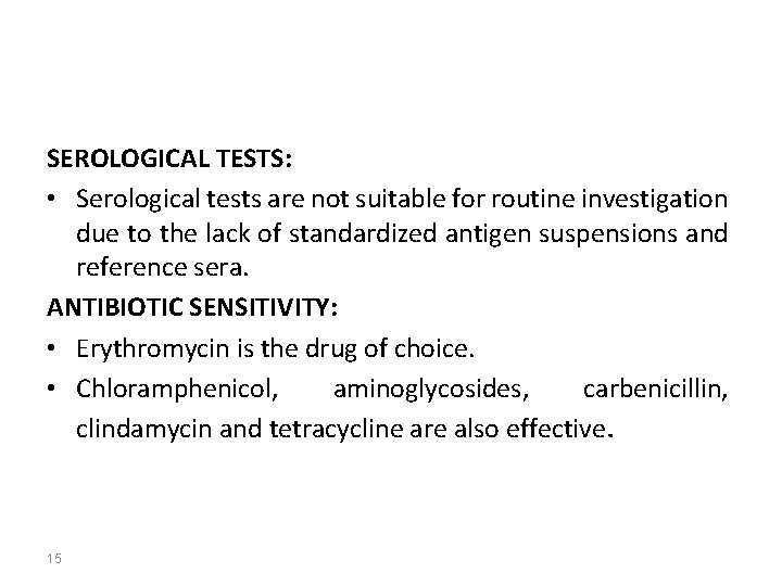 SEROLOGICAL TESTS: • Serological tests are not suitable for routine investigation due to the