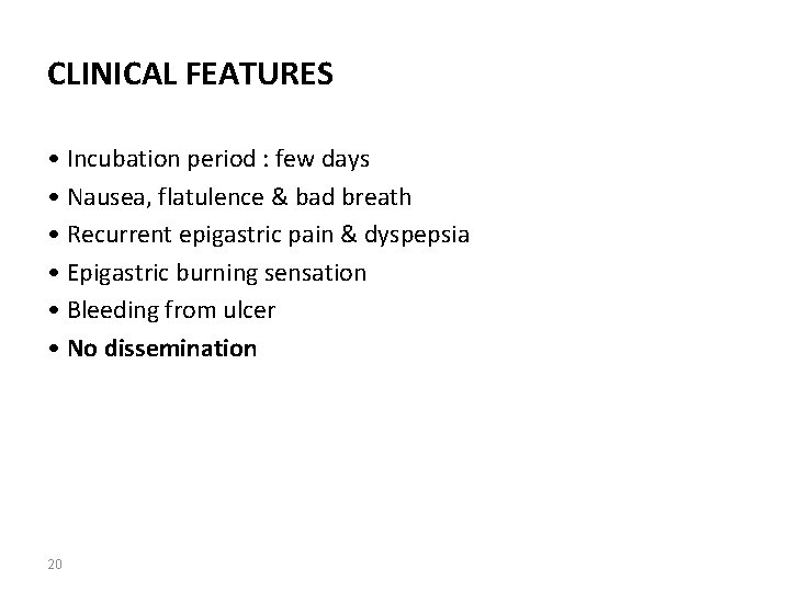 CLINICAL FEATURES • Incubation period : few days • Nausea, flatulence & bad breath