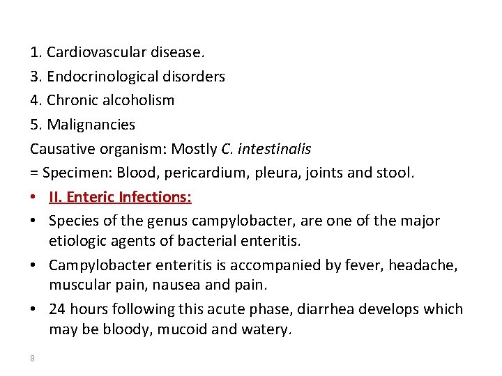 1. Cardiovascular disease. 3. Endocrinological disorders 4. Chronic alcoholism 5. Malignancies Causative organism: Mostly