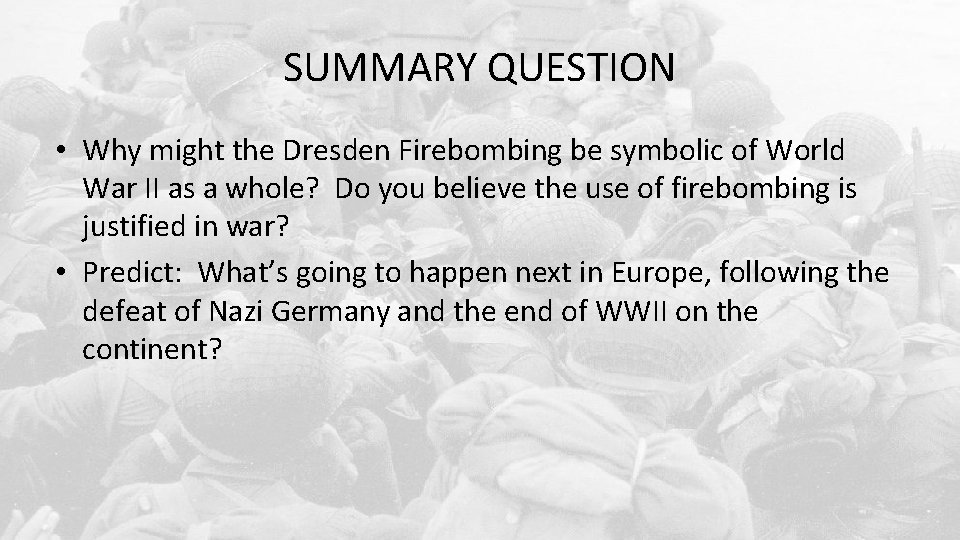 SUMMARY QUESTION • Why might the Dresden Firebombing be symbolic of World War II