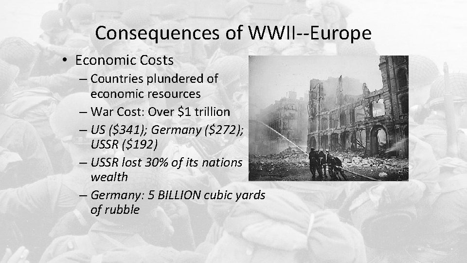 Consequences of WWII--Europe • Economic Costs – Countries plundered of economic resources – War