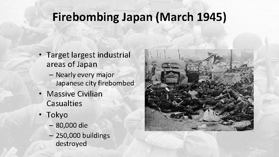 Firebombing Japan (March 1945) • Target largest industrial areas of Japan – Nearly every