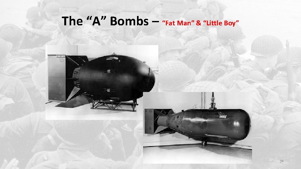 The “A” Bombs – “Fat Man” & “Little Boy” 24 