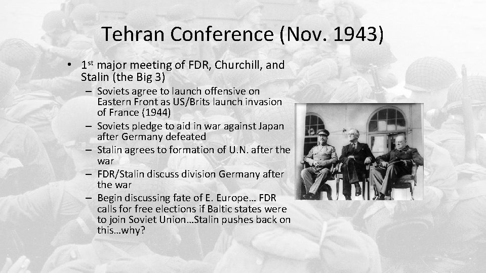 Tehran Conference (Nov. 1943) • 1 st major meeting of FDR, Churchill, and Stalin