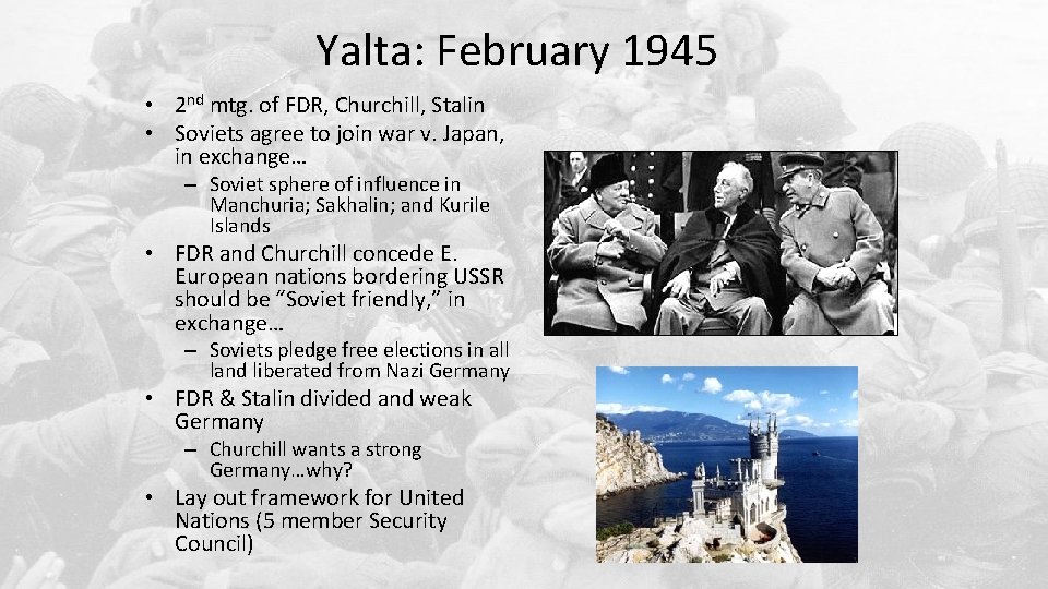 Yalta: February 1945 • 2 nd mtg. of FDR, Churchill, Stalin • Soviets agree