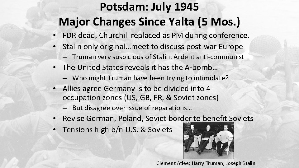 Potsdam: July 1945 Major Changes Since Yalta (5 Mos. ) • FDR dead, Churchill