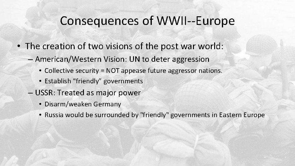 Consequences of WWII--Europe • The creation of two visions of the post war world: