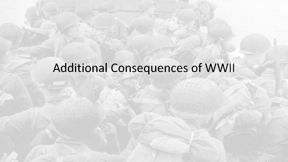 Additional Consequences of WWII 