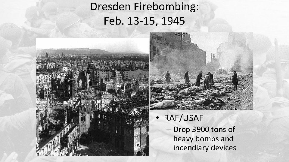 Dresden Firebombing: Feb. 13 -15, 1945 • RAF/USAF – Drop 3900 tons of heavy