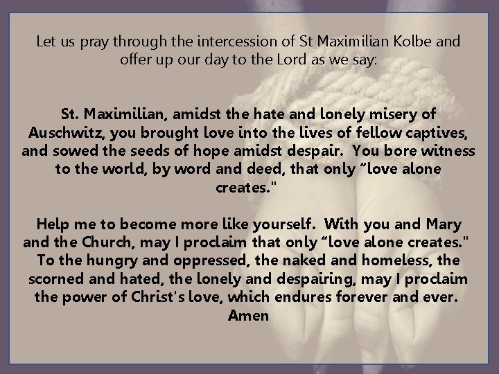 Let us pray through the intercession of St Maximilian Kolbe and offer up our