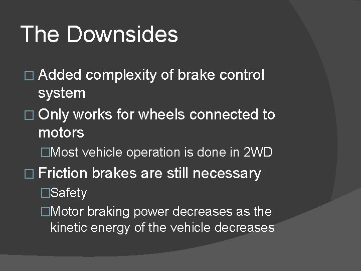 The Downsides � Added complexity of brake control system � Only works for wheels
