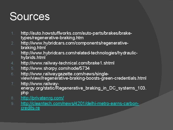 Sources 1. 2. 3. 4. 5. 6. 7. 8. 9. http: //auto. howstuffworks. com/auto-parts/braketypes/regenerative-braking.