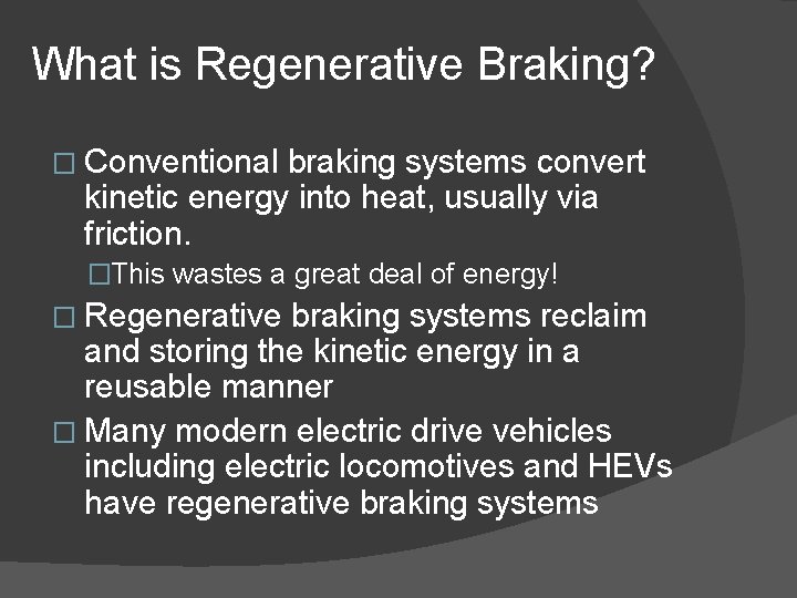 What is Regenerative Braking? � Conventional braking systems convert kinetic energy into heat, usually