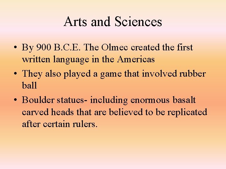 Arts and Sciences • By 900 B. C. E. The Olmec created the first