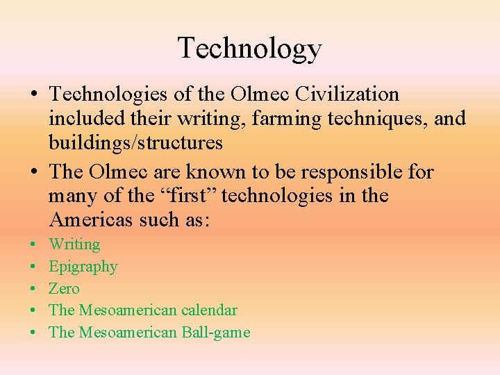 Technology • Technologies of the Olmec Civilization included their writing, farming techniques, and buildings/structures
