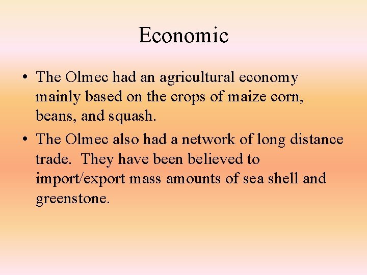 Economic • The Olmec had an agricultural economy mainly based on the crops of