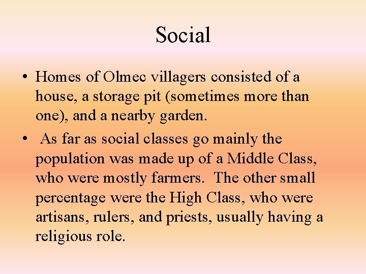 Social • Homes of Olmec villagers consisted of a house, a storage pit (sometimes