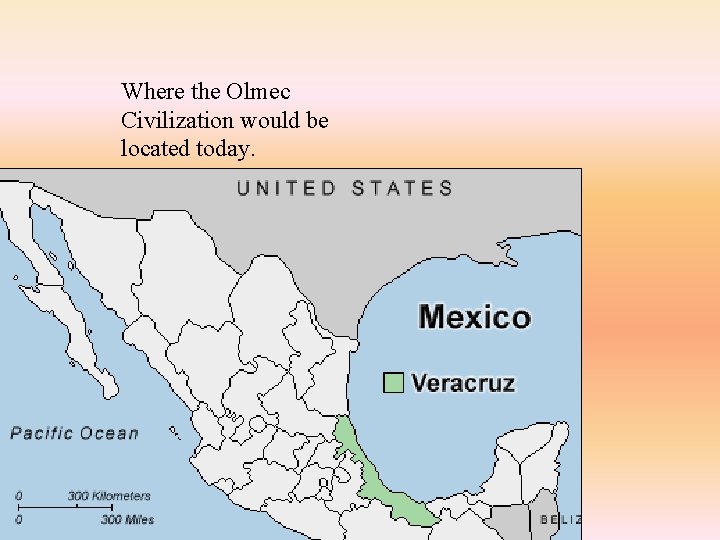 Where the Olmec Civilization would be located today. 