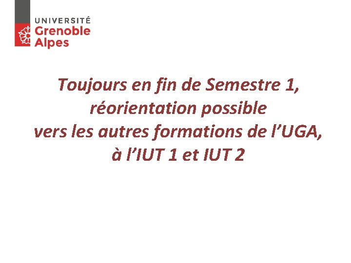 Toujours en fin de Semestre 1, réorientation possible vers les autres formations de l’UGA,