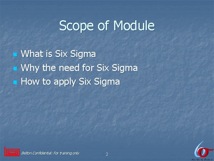 Scope of Module n n n What is Six Sigma Why the need for