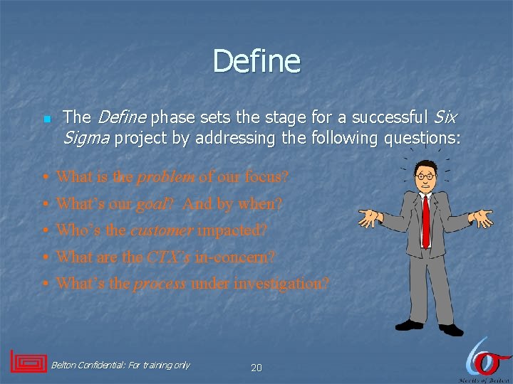 Define n The Define phase sets the stage for a successful Six Sigma project