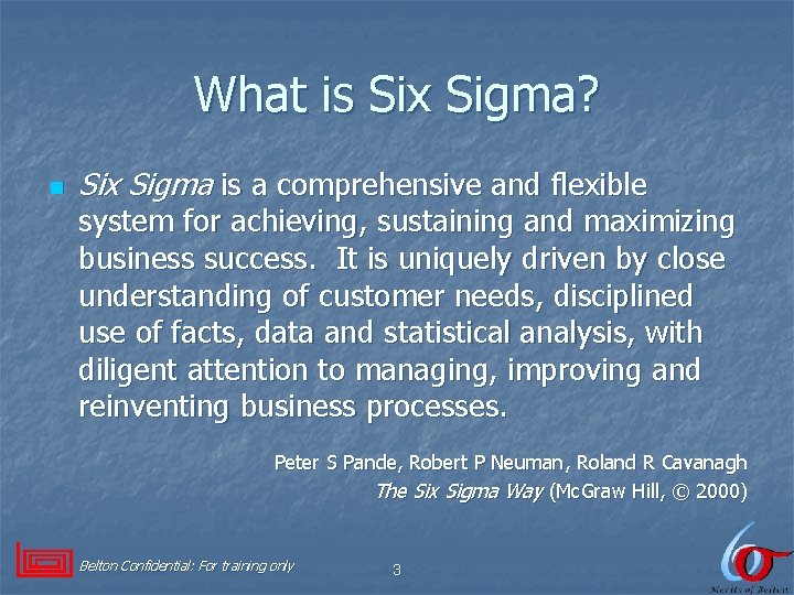 What is Six Sigma? n Six Sigma is a comprehensive and flexible system for