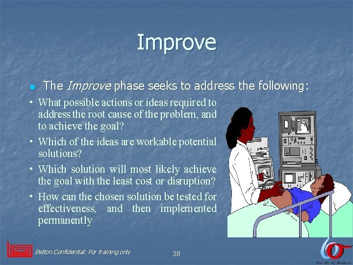 Improve n The Improve phase seeks to address the following: • What possible actions