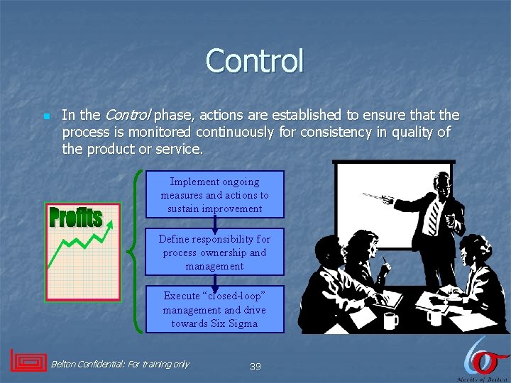 Control n In the Control phase, actions are established to ensure that the process