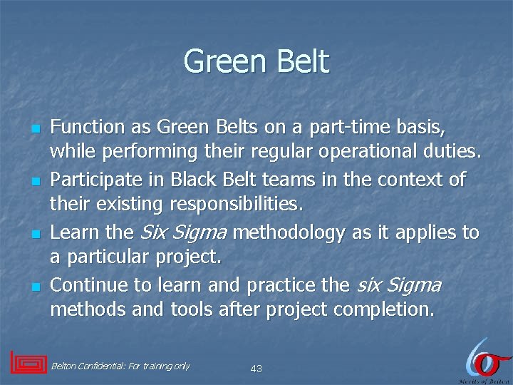 Green Belt n n Function as Green Belts on a part-time basis, while performing