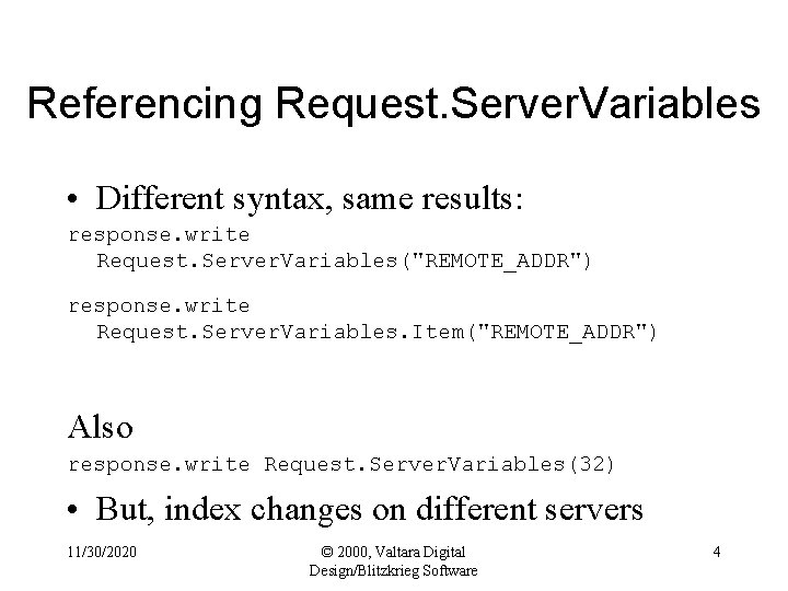 Referencing Request. Server. Variables • Different syntax, same results: response. write Request. Server. Variables("REMOTE_ADDR")