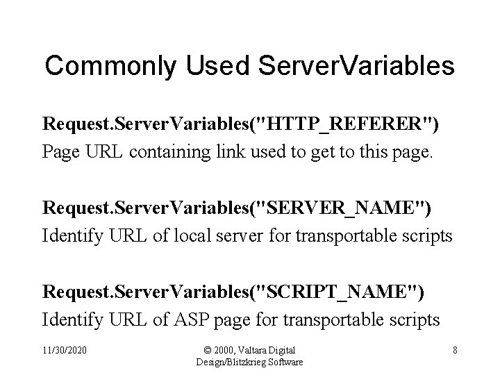 Commonly Used Server. Variables Request. Server. Variables("HTTP_REFERER") Page URL containing link used to get