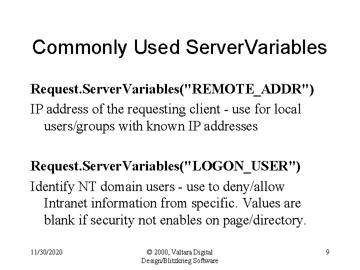 Commonly Used Server. Variables Request. Server. Variables("REMOTE_ADDR") IP address of the requesting client -