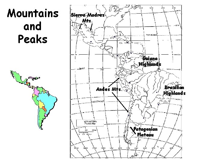 Mountains and Peaks Sierra Madres Mts. Guiana Highlands Brazilian Highlands Andes Mts. Patagonian Plateau