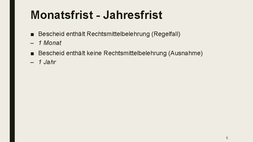 Monatsfrist - Jahresfrist ■ Bescheid enthält Rechtsmittelbelehrung (Regelfall) – 1 Monat ■ Bescheid enthält