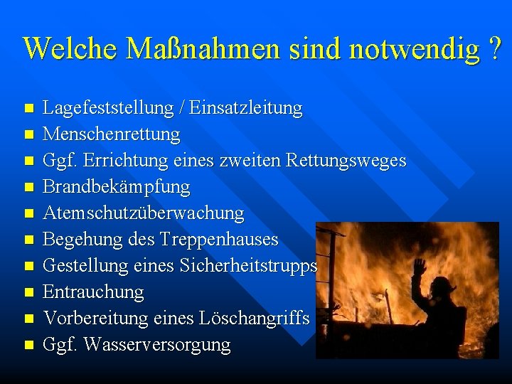 Welche Maßnahmen sind notwendig ? n n n n n Lagefeststellung / Einsatzleitung Menschenrettung