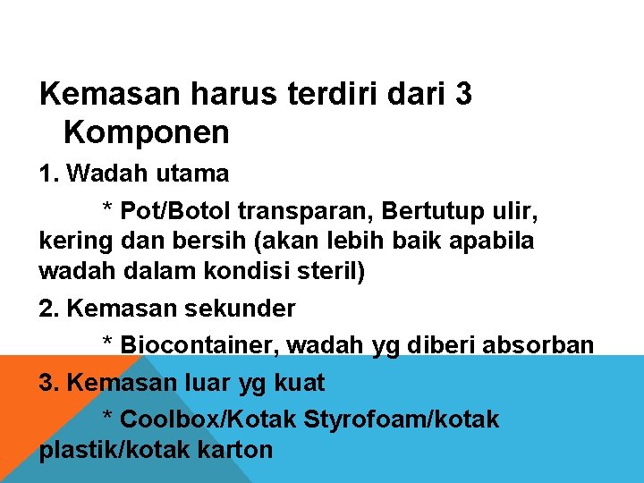 Kemasan harus terdiri dari 3 Komponen 1. Wadah utama * Pot/Botol transparan, Bertutup ulir,