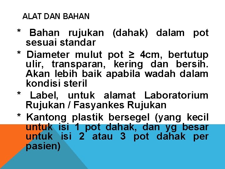 ALAT DAN BAHAN * Bahan rujukan (dahak) dalam pot sesuai standar * Diameter mulut