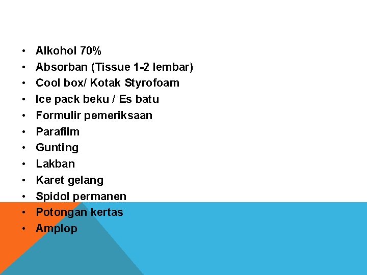  • • • Alkohol 70% Absorban (Tissue 1 -2 lembar) Cool box/ Kotak