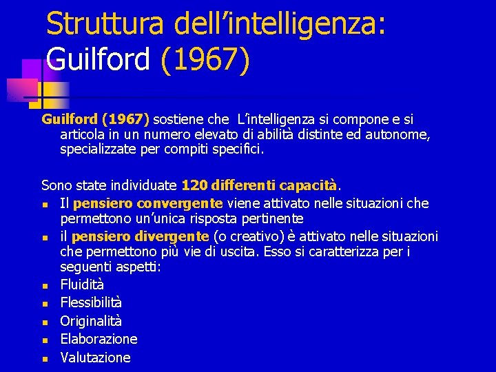 Struttura dell’intelligenza: Guilford (1967) sostiene che L’intelligenza si compone e si articola in un