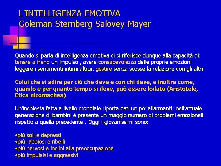 L’INTELLIGENZA EMOTIVA Goleman-Sternberg-Salovey-Mayer Quando si parla di intelligenza emotiva ci si riferisce dunque alla