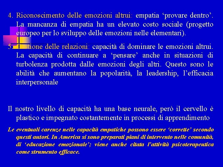 4. Riconoscimento delle emozioni altrui: empatia ‘provare dentro’. La mancanza di empatia ha un