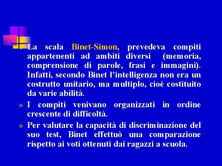 v v v La scala Binet-Simon, prevedeva compiti appartenenti ad ambiti diversi (memoria, comprensione