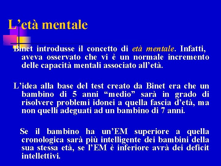 L’età mentale Binet introdusse il concetto di età mentale. Infatti, aveva osservato che vi