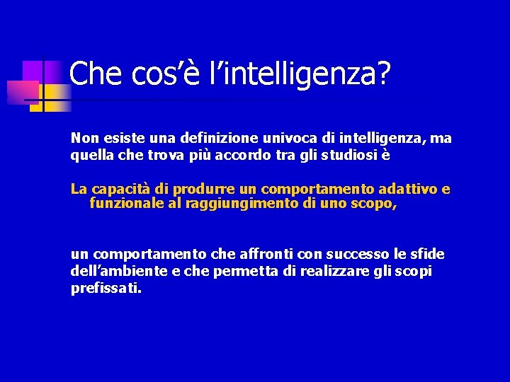 Che cos’è l’intelligenza? Non esiste una definizione univoca di intelligenza, ma quella che trova
