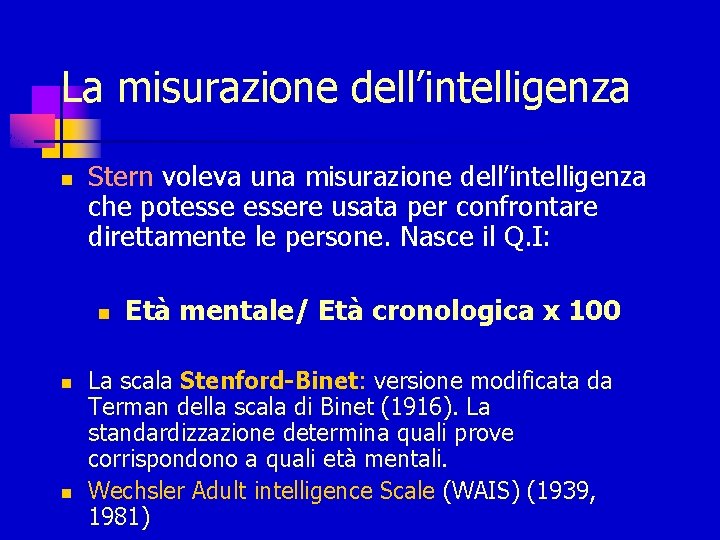 La misurazione dell’intelligenza n Stern voleva una misurazione dell’intelligenza che potessere usata per confrontare