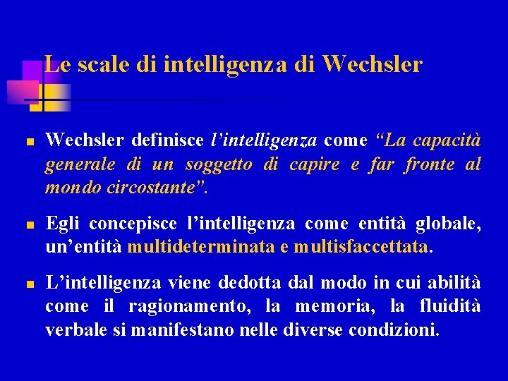 Le scale di intelligenza di Wechsler n n n Wechsler definisce l’intelligenza come “La