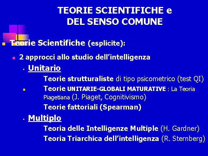 TEORIE SCIENTIFICHE e DEL SENSO COMUNE n Teorie Scientifiche (esplicite): n 2 approcci allo