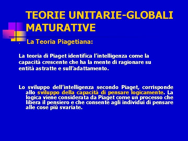 TEORIE UNITARIE-GLOBALI MATURATIVE n La Teoria Piagetiana: La teoria di Piaget identifica l’intelligenza come