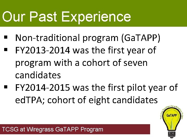 Our Past Experience § Non-traditional program (Ga. TAPP) § FY 2013 -2014 was the